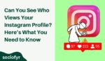 Can You See Who Views Your Instagram Profile? Here is Truth!